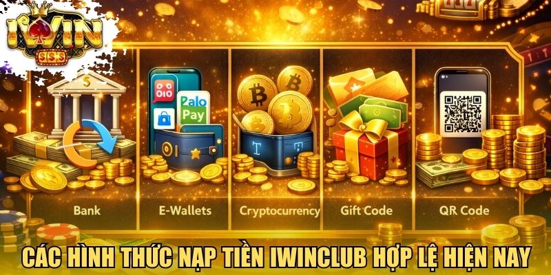 Các hình thức nạp tiền Iwinclub hợp lệ hiện nay