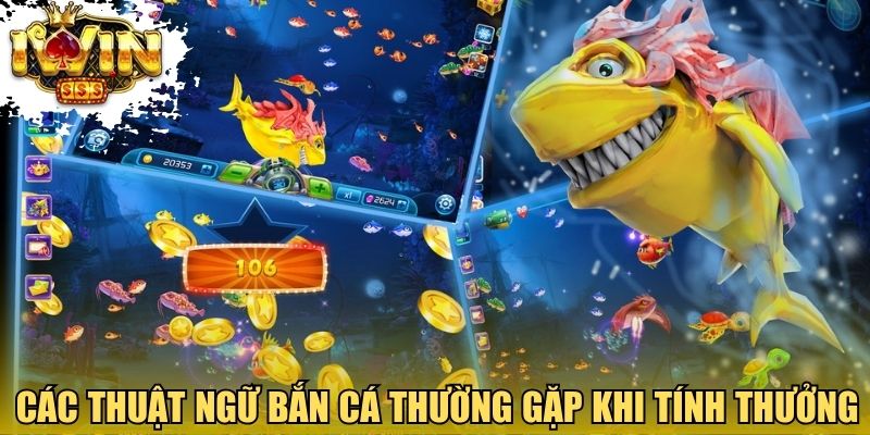 Các thuật ngữ bắn cá thường gặp khi tính thưởng