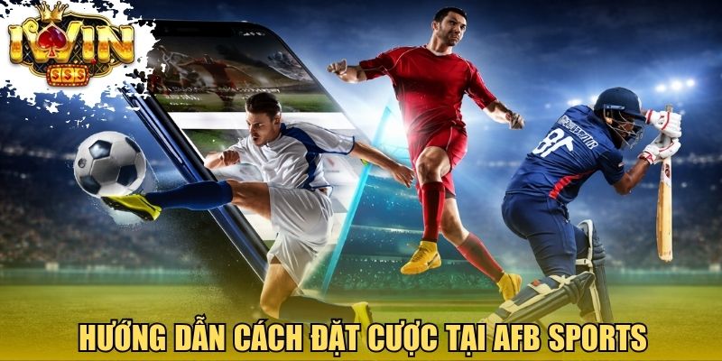Hướng dẫn cách đặt cược tại AFB Sports