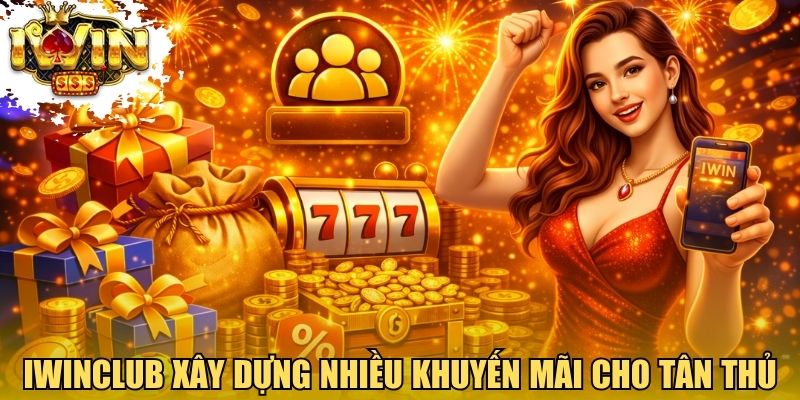 Iwinclub xây dựng nhiều khuyến mãi cho tân thủ