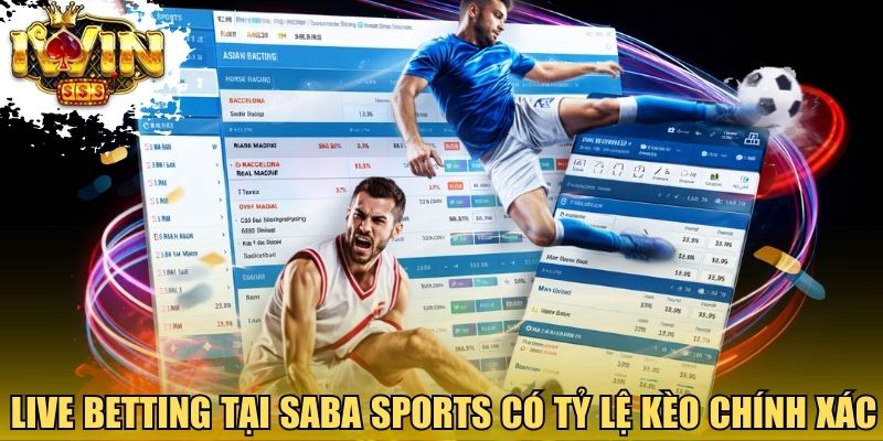 Live betting tại Saba Sports có tỷ lệ kèo chính xác