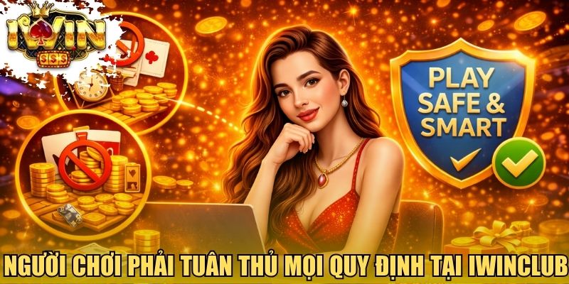 Người chơi phải tuân thủ mọi quy định tại Iwinclub