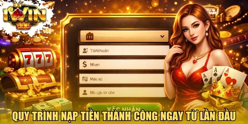 Quy trình nạp tiền thành công ngay từ lần đầu