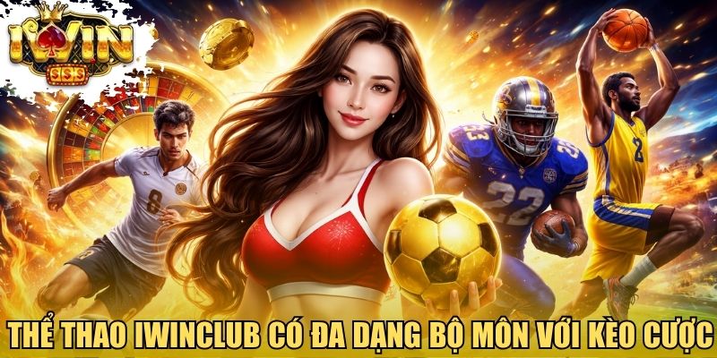 Thể thao Iwinclub có đa dạng bộ môn với kèo cược