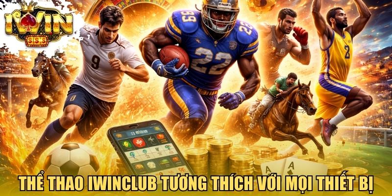 Thể thao Iwinclub tương thích với mọi thiết bị