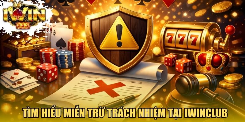 Tìm hiểu miễn trừ trách nhiệm tại Iwinclub