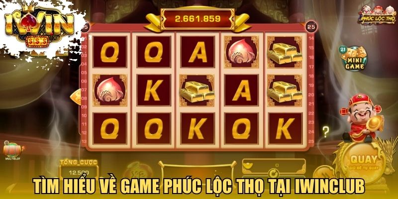 Tìm hiểu về game Phúc Lộc Thọ tại Iwinclub