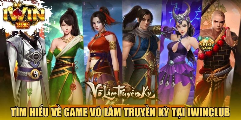 Tìm hiểu về game Võ Lâm Truyền Kỳ tại Iwinclub