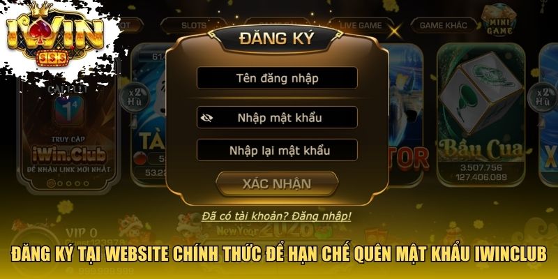 Đăng ký tại website chính thức để hạn chế quên mật khẩu Iwinclub