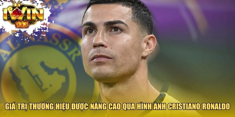 Giá trị thương hiệu được nâng cao qua hình ảnh Cristiano Ronaldo