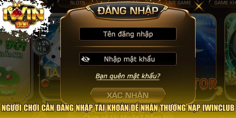 Người chơi cần đăng nhập tài khoản để nhận thưởng nạp Iwinclub