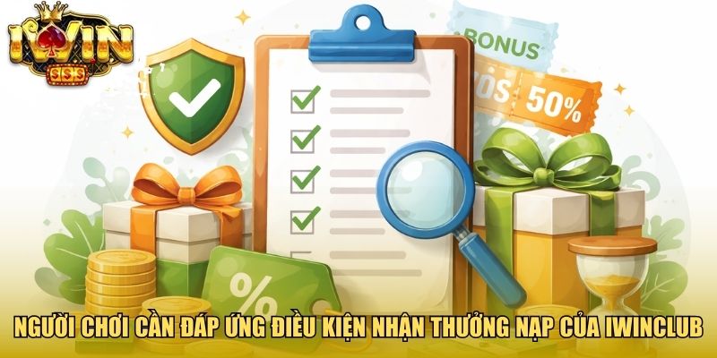 Người chơi cần đáp ứng điều kiện nhận thưởng nạp của Iwinclub
