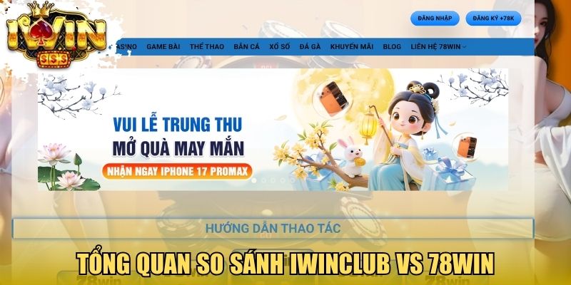 Tổng quan so sánh Iwinclub vs 78win
