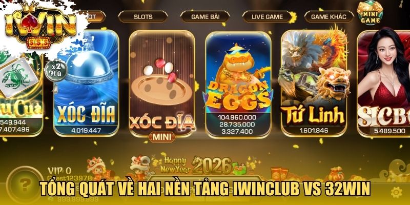Tổng quát về hai nền tảng Iwinclub vs 32win